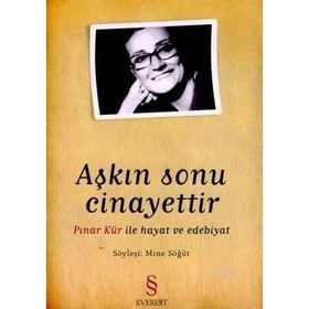 AŞKIN SONU CINAYETTIR PINAR KÜR İLE HAYAT VE EDEBIYAT - MINE SÖĞÜT