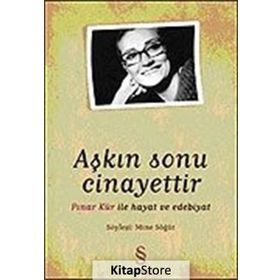 AŞKIN SONU CINAYETTIR PINAR KÜR İLE HAYAT VE EDEBIYAT - MINE SÖĞÜT