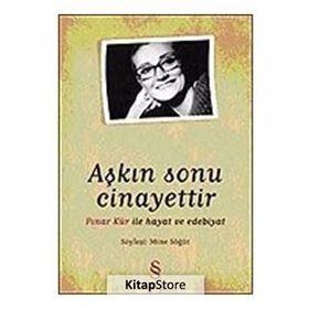 AŞKIN SONU CINAYETTIR PINAR KÜR İLE HAYAT VE EDEBIYAT - MINE SÖĞÜT