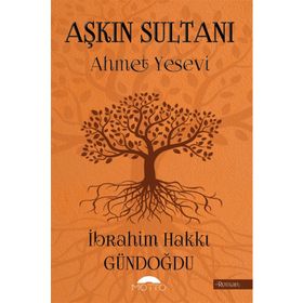 Aşkın Sultanı Ahmet Yesevi - İbrahim Hakkı Gündoğdu
