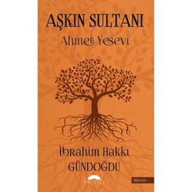 Aşkın Sultanı Ahmet Yesevi - İbrahim Hakkı Gündoğdu
