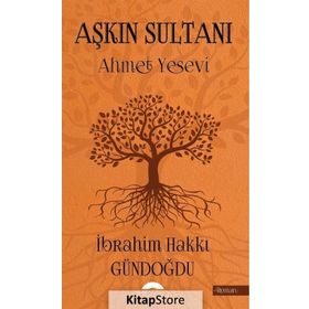 Aşkın Sultanı Ahmet Yesevi - İbrahim Hakkı Gündoğdu