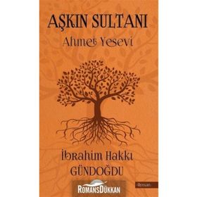 Aşkın Sultanı Ahmet Yesevi - İbrahim Hakkı Gündoğdu