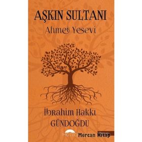Aşkın Sultanı Ahmet Yesevi - İbrahim Hakkı Gündoğdu