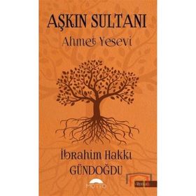Aşkın Sultanı Ahmet Yesevi - İbrahim Hakkı Gündoğdu