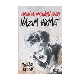 Aşkın ve Direnişin Şairi Nazım Hikmet - Mustafa Balbay
