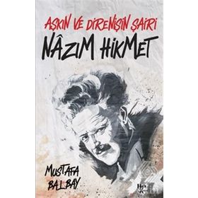Aşkın ve Direnişin Şairi Nazım Hikmet - Mustafa Balbay