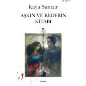 AŞKIN VE KEDERIN KİTABI - KAYA SANCAR