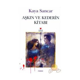 AŞKIN VE KEDERIN KİTABI - KAYA SANCAR