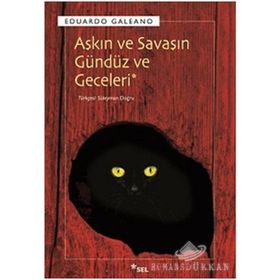 Aşkın ve Savaşın Gündüz ve Geceleri - Eduardo Galeano