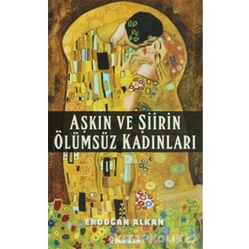 Aşkın ve Şiirin Ölümsüz Kadınları - Erdoğan Alkan
