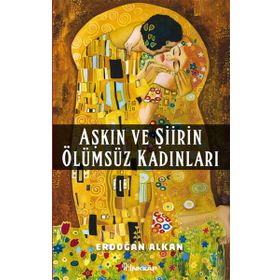 Aşkın ve Şiirin Ölümsüz Kadınları - Erdoğan Alkan