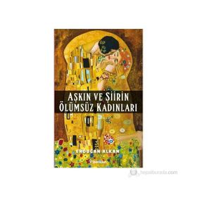 Aşkın ve Şiirin Ölümsüz Kadınları - Erdoğan Alkan