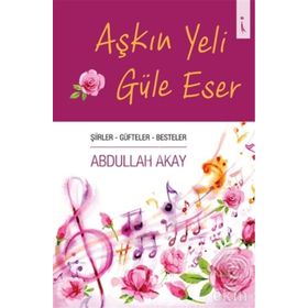 Aşkın Yeli Güle Eser - Abdullah Akay