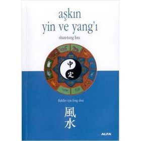 Aşkın Yin ve Yang'ı - İlişkiler İçin Feng Shui - Kolektif