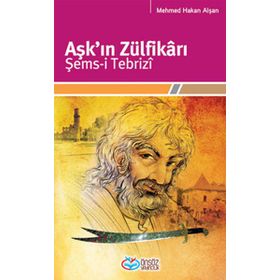 Aşk'ın Zülfikrı Şems-i Tebriz - Mehmet Hakan Alşan