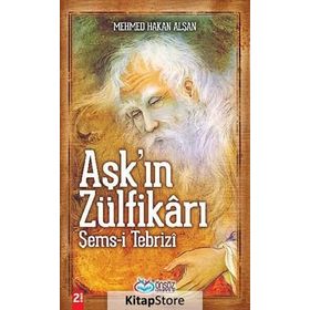 Aşk'ın Zülfikrı Şems-i Tebriz - Mehmet Hakan Alşan