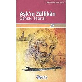 Aşk'ın Zülfikrı Şems-i Tebriz - Mehmet Hakan Alşan