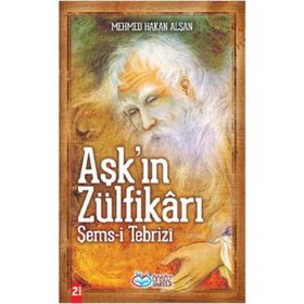 Aşk'ın Zülfikrı Şems-i Tebriz - Mehmet Hakan Alşan
