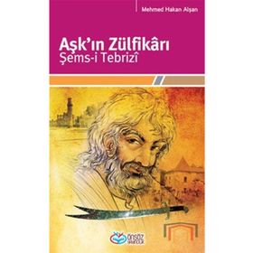 Aşk'ın Zülfikrı Şems-i Tebriz - Mehmet Hakan Alşan