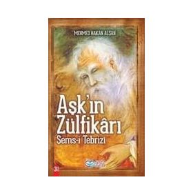 Aşk'ın Zülfikrı Şems-i Tebriz - Mehmet Hakan Alşan