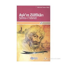 Aşk'ın Zülfikrı Şems-i Tebriz - Mehmet Hakan Alşan
