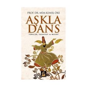 AŞKLA DANS TÜRKLER, TASAVVUF VE MUSIKI - MIM KEMAL ÖKE