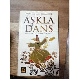 AŞKLA DANS TÜRKLER, TASAVVUF VE MUSIKI - MIM KEMAL ÖKE