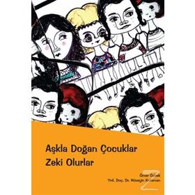 AŞKLA DOĞAN ÇOCUKLAR ZEKI OLURLAR - ÖMER ÖZBEK;HÜSEYİN KOTAMAN