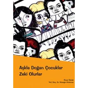 AŞKLA DOĞAN ÇOCUKLAR ZEKI OLURLAR - ÖMER ÖZBEK;HÜSEYİN KOTAMAN
