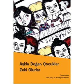 AŞKLA DOĞAN ÇOCUKLAR ZEKI OLURLAR - ÖMER ÖZBEK;HÜSEYİN KOTAMAN