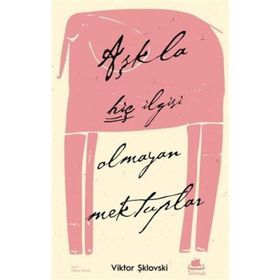 Aşkla Hiç İlgisi Olmayan Mektuplar - Viktor Şiklovski