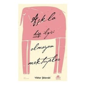 Aşkla Hiç İlgisi Olmayan Mektuplar - Viktor Şiklovski