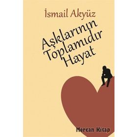 Aşklarının Toplamıdır Hayat - İsmail Akyüz