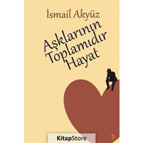 Aşklarının Toplamıdır Hayat - İsmail Akyüz