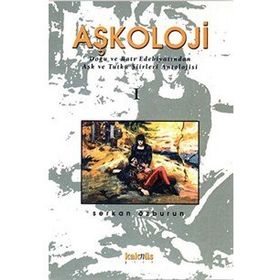 Aşkoloji 1. Cilt Doğu ve Batı Edebiyatından Aşk ve Tutku Şiirleri Antolojisi - Serkan Özburun