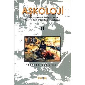 Aşkoloji 2. Cilt Doğu ve Batı Edebiyatından Aşk ve Tutku Şiirleri Antolojisi - Serkan Özburun