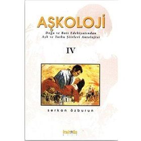 Aşkoloji 4. Cilt Doğu ve Batı Edebiyatından Aşk ve Tutku Şiirleri Antolojisi - Serkan Özburun