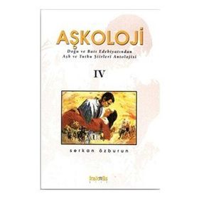 Aşkoloji 4. Cilt Doğu ve Batı Edebiyatından Aşk ve Tutku Şiirleri Antolojisi - Serkan Özburun
