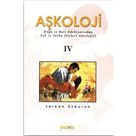Aşkoloji 4. Cilt Doğu ve Batı Edebiyatından Aşk ve Tutku Şiirleri Antolojisi - Serkan Özburun