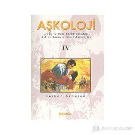 Aşkoloji Iv / Doğu Ve Batı Edebiyatından Aşk Ve Tutku Şiirleri Antolojisi - Serkan Özburun