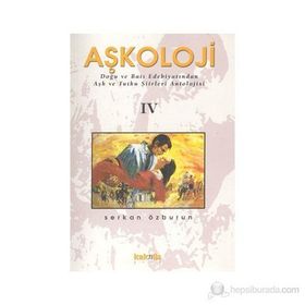 Aşkoloji Iv / Doğu Ve Batı Edebiyatından Aşk Ve Tutku Şiirleri Antolojisi - Serkan Özburun