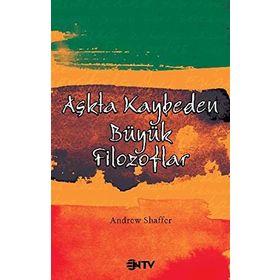AŞKTA KAYBEDEN BÜYÜK FILOZOFLAR - ANDREW SHAFFER