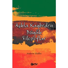AŞKTA KAYBEDEN BÜYÜK FILOZOFLAR - ANDREW SHAFFER