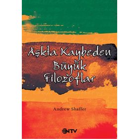 AŞKTA KAYBEDEN BÜYÜK FILOZOFLAR - ANDREW SHAFFER