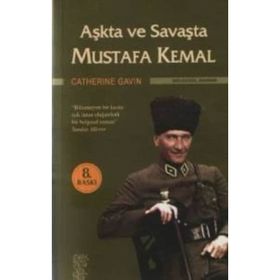 AŞKTA VE SAVAŞTA MUSTAFA KEMAL - CATHERINE GAVIN