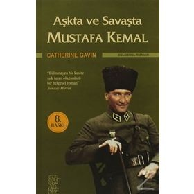 AŞKTA VE SAVAŞTA MUSTAFA KEMAL - CATHERINE GAVIN