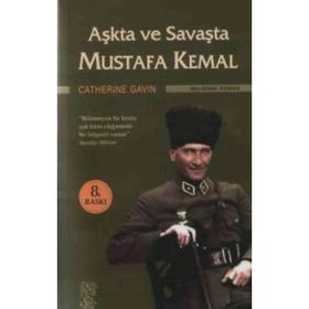 AŞKTA VE SAVAŞTA MUSTAFA KEMAL - CATHERINE GAVIN
