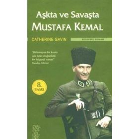 AŞKTA VE SAVAŞTA MUSTAFA KEMAL - CATHERINE GAVIN