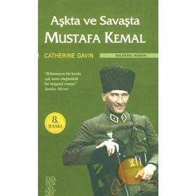 AŞKTA VE SAVAŞTA MUSTAFA KEMAL - CATHERINE GAVIN
